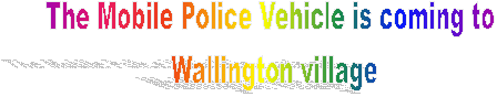 The Mobile Police Vehicle is coming to 
Wallington village
